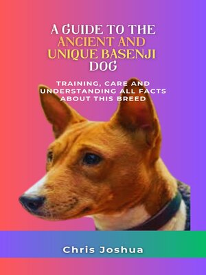 cover image of A GUIDE TO THE ANCIENT AND UNIQUE BASENJI DOG